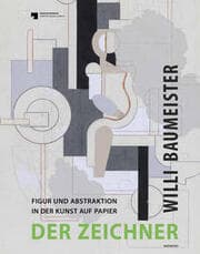Cover von Willi Baumeister. Der Zeichner - Figur und Abstraktion in der Kunst auf Papier