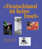 Cover von Deutschland ist keine Insel. Sammlung zeitgenössischer Kunst der Bundesrepublik Deutschland. Ankäufe von 2012 bis 2016