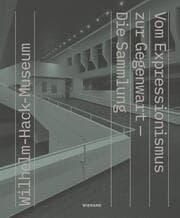 Cover von Wilhelm Hack Museum. Vom Expressionismus zur Gegenwart - Die Sammlung