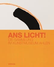 Cover von Ans Licht! Die Sammlung im Kunstmuseum Ahlen