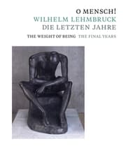 Cover von O Mensch! Wilhelm Lehmbruck - Die letzten Jahre