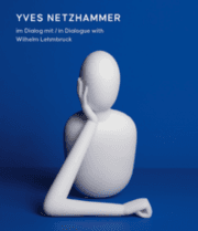 Cover von Yves Netzhammer. Im Dialog mit O Mensch! Wilhelm Lehmbruck - Die letzten Jahre