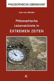 Cover von Philosophische Lebenskünste in extremen Zeiten