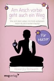 Cover von Am Arsch vorbei geht auch ein Weg - Für Mütter