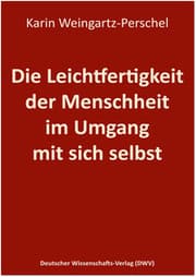 Cover von Die Leichtfertigkeit der Menschheit im Umgang mit sich selbst