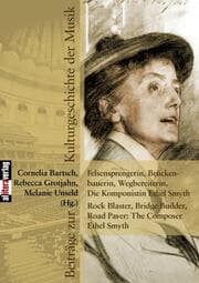 Cover von Felsensprengerin, Brückenbauerin, Wegbereiterin. Die Komponistin Ethel Smyth Rock Blaster, Bridge Builder, Road Paver: The Composer Ethel Smyth