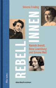 Cover von Rebellinnen - Hannah Arendt, Rosa Luxemburg und Simone Weil
