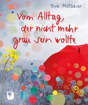 Cover von Vom Alltag, der nicht mehr grau sein wollte