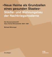 Cover von 'Neue Heime als Grundzellen eines gesunden Staates' - Städte- und Wohnungsbau der Nachkriegsmoderne