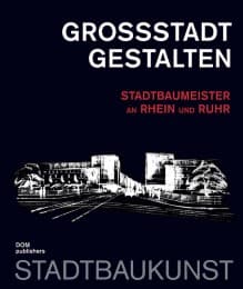 Cover von Großstadt gestalten. Stadtbaumeister an Rhein und Ruhr