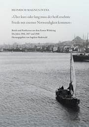 Cover von 'Über kurz oder lang muss der heiß ersehnte Friede mit eiserner Notwendigkeit kommen' Briefe und Postkarten aus dem Ersten Weltkrieg. Die Jahre 1916-1918