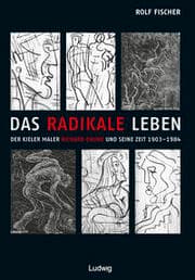 Cover von Das radikale Leben. Der Kieler Maler Richard Grune und seine Zeit (1903-1984)