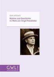 Cover von Mythos und Geschichte im Werk von Grigol Robakidse