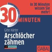 Cover von 30 Minuten Arschlöcher zähmen