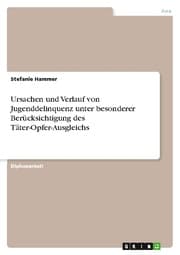 Cover von Ursachen und Verlauf von Jugenddelinquenz unter besonderer Berücksichtigung des Täter-Opfer-Ausgleichs