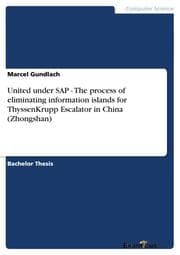 Cover von United under SAP - The process of eliminating information islands for ThyssenKrupp Escalator in China (Zhongshan)