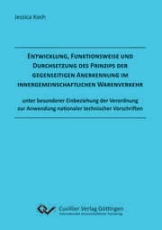 Cover von Entwicklung, Funktionsweise und Durchsetzung des Prinzips der gegenseitigen Anerkennung im innergemeinschaftlichen Warenverkehr unter besonderer Einbeziehung der Verordnung zur Anwendung nationaler technischer Vorschriften
