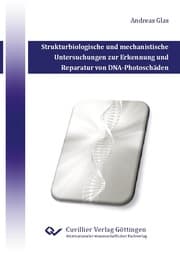 Cover von Strukturbiologische und mechanistische Untersuchungen zur Erkennung und Reparatur von DNA-Photoschäden