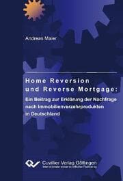 Cover von Home Reversion und Reverse Mortgage: Ein Beitrag zur Erklärung der Nachfrage nach Immobilienverzehrprodukten in Deutschland