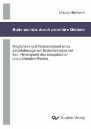 Cover von Bodenschutz durch prioritäre Gebiete.Möglichkeit und Notwendigkeit eines gebietsbezogenen Bodenschutzes vor dem Hintergrund des europäischen und nationalen Rechts