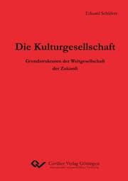 Cover von Die Kulturgesellschaft. Grundstrukturen der Weltgesellschaft der Zukunft