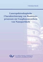 Cover von Laserspektroskopische Charakterisierung von Reaktionsprozessen zur Gasphasensynthese von Nanopartikeln
