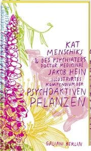 Cover von Kat Menschiks & des Psychiaters Doctor medicinae Jakob Hein Illustrirtes Kompendium der psychoaktiven Pflanzen