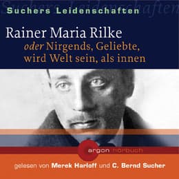 Cover von Rainer Maria Rilke oder Nirgends, Geliebte, wird Welt sein, als innen