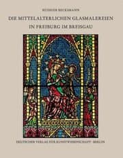 Cover von Die mittelalterlichen Glasmalereien in Freiburg im Breisgau
