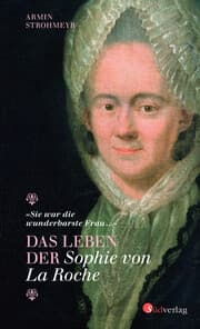 Cover von Das Leben der Sophie von La Roche - 'Sie war die wunderbarste Frau ...'