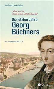 Cover von 'Alles, was ist, ist um seiner selbst willen da'. Die letzten Jahre Georg Büchners