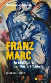 Cover von Franz Marc. In fünf Jahren zur Unsterblichkeit