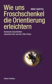 Cover von Wie uns Froschschenkel die Orientierung erleichtern