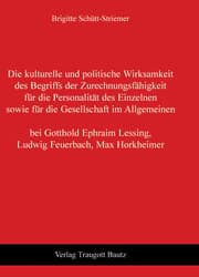 Cover von Die kulturelle und politische Wirksamkeit des Begriffs der Zurechnungsfähigkeit für die Personalität des Einzelnen sowie für die Gesellschaft im Allgemeinen bei Gotthold Ephraim Lessing, Ludwig Feuerbach, Max Horkheimer