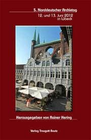 Cover von 5.Norddeutscher Archivtag 12.und 13.Juni 2012 in Lübeck