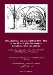 Cover von Die Abschiede der in den Jahren 1540-1542 in der Altmark gehaltenen ersten General-Kirchen-Visitation mit Berücksichtigung der in den Jahren 1551,1579 und 1600 gehaltenen Visitationen, Band I
