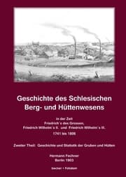 Cover von Geschichte des Schlesischen Berg- und Hüttenwesens in der Zeit Friedrich des Grossen, Friedrich Wilhelm II. und Friedrich Wilhelm III. 1741-1806.