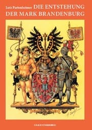 Cover von Die Entstehung der Mark Brandenburg; The emergence of the Margraviate of Brandenburg