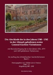 Cover von Die Abschiede der in den Jahren 1540-1542 in der Altmark gehaltenen ersten General-Kirchen-Visitation mit Berücksichtigung der in den Jahren 1551,1579 und 1600 gehaltenen Visitationen, Band I