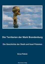 Cover von Territorien der Mark Brandenburg. Geschichte der Stadt und Insel Potsdam; The territories of the Mark Brandenburg, history of the city and island of Potsdam.