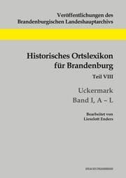 Cover von Historisches Ortslexikon für Brandenburg, Teil VIII, Uckermark, Band I, A-L