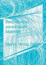 Cover von Berliner Atlas paradoxaler Mobilität