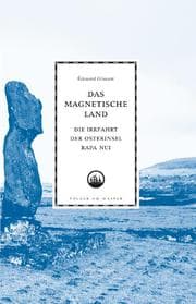 Cover von Das magnetische Land. Die Irrfahrt der Osterinsel Rapa Nui.