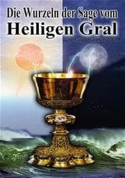 Cover von Die Wurzeln der Sage vom Heiligen Gral