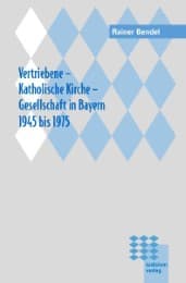 Cover von Vertriebene, Katholische Kirche, Gesellschaft in Bayern 1945 bis 1975