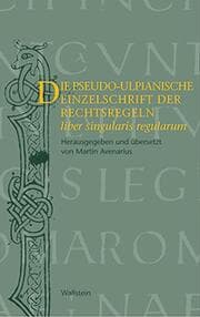 Cover von Die pseudo-ulpianische Einzelschrift der Rechtsregeln (liber singularis regularum)