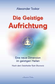 Cover von Die geistige Aufrichtung: Eine neue Dimension des Geistigen Heilens - Geistige Wirbelsäulenaufrichtung - Das Original