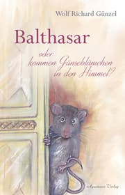 Cover von Balthasar - oder Kommen Gänseblümchen in den Himmel?