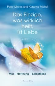 Cover von Das Einzige, was wirklich heilt, ist Liebe