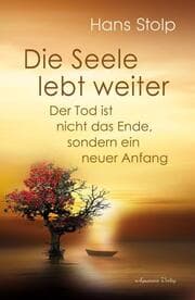 Cover von Die Seele lebt weiter - Der Tod ist nicht das Ende, sondern ein neuer Anfang